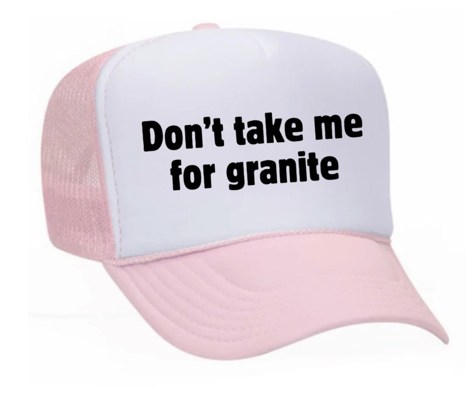 Don’t Take Me For Granite Trucker Hat