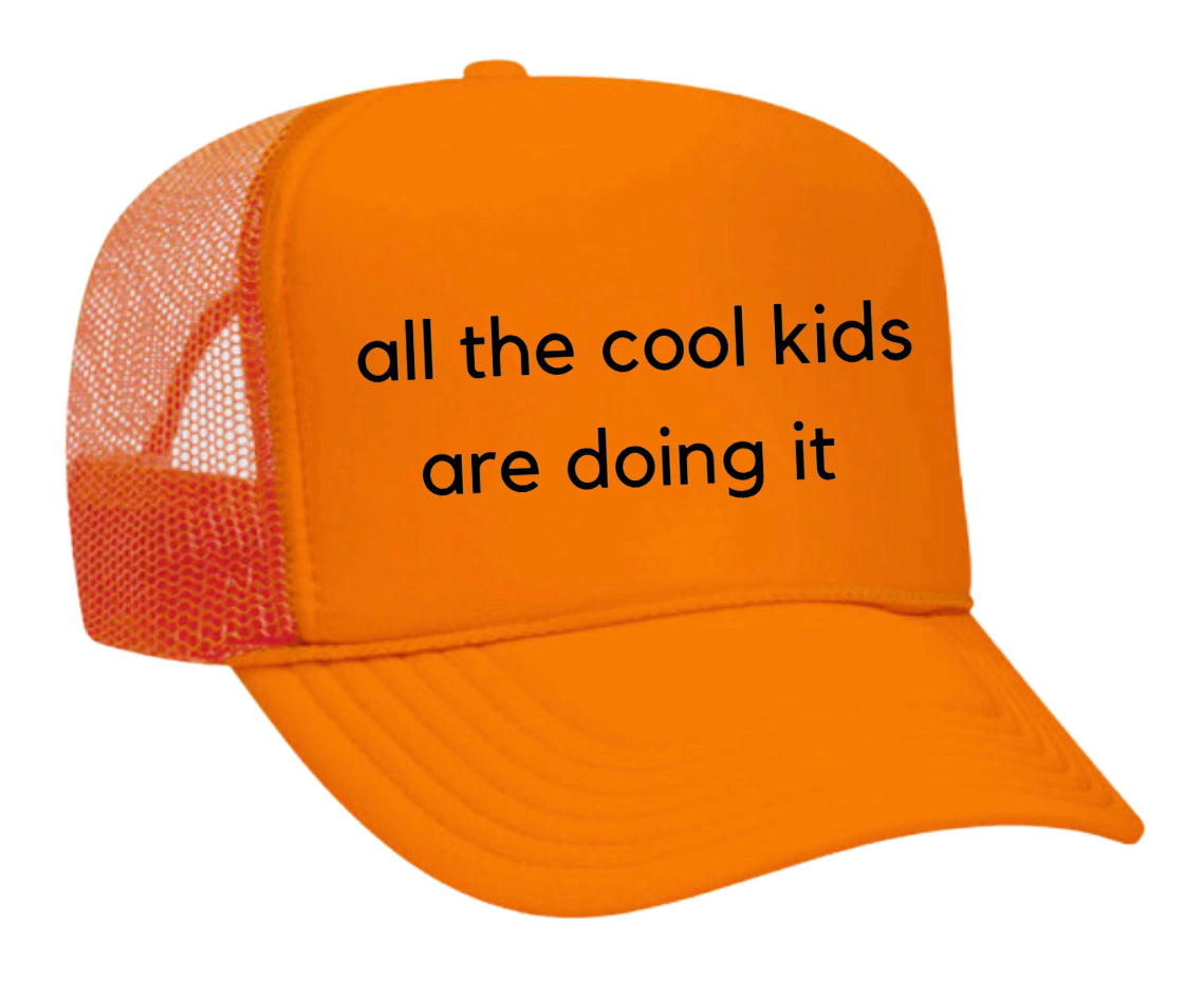 all the cool kids are doing it Trucker Hat