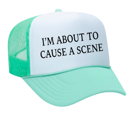 I’m About To Cause A Scene Trucker Hat