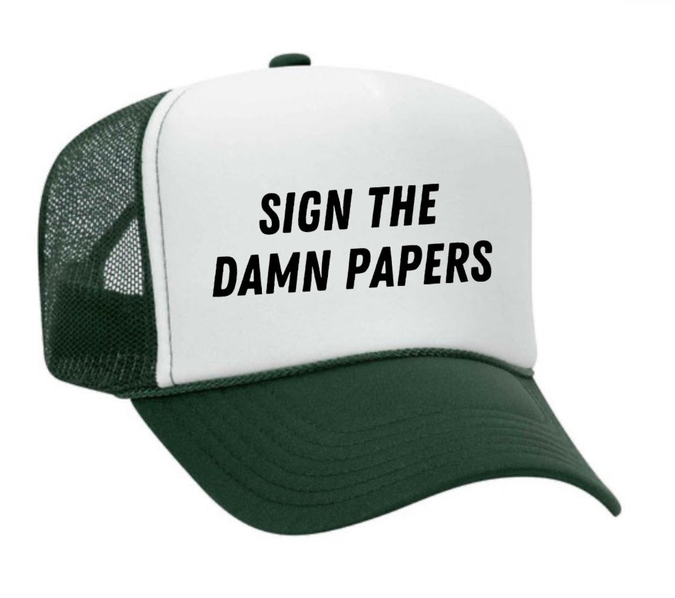 Sign The Damn Papers Trucker Hat