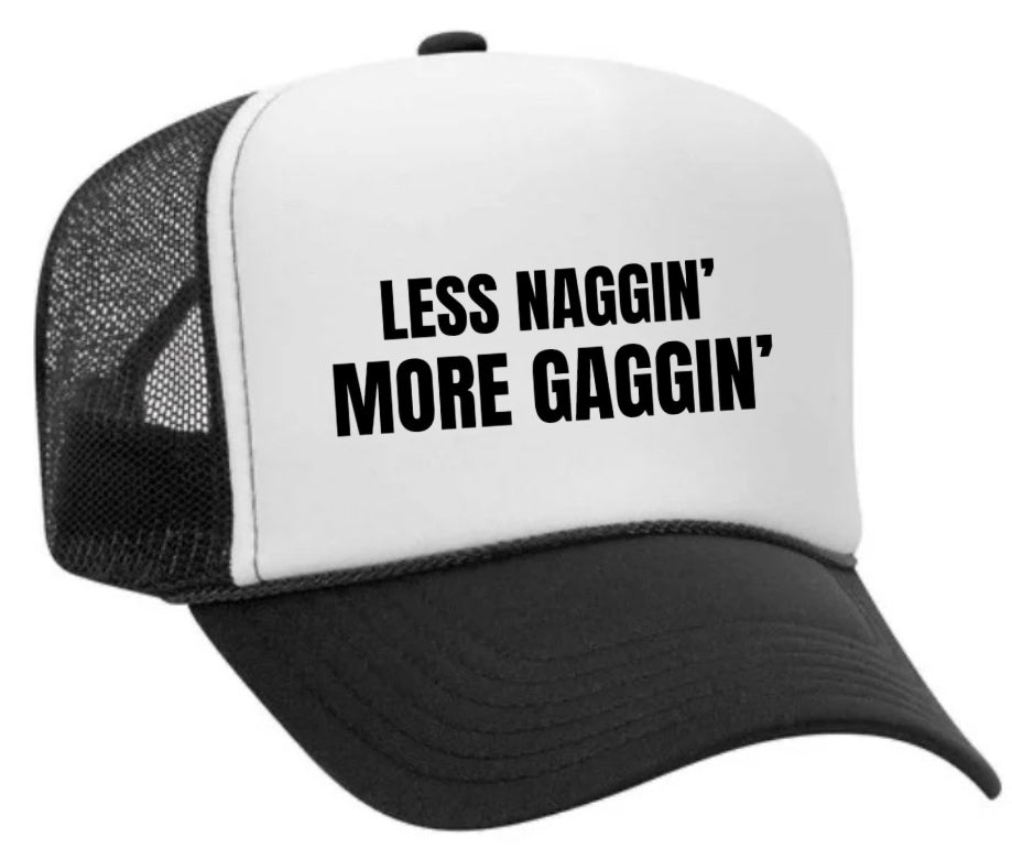 Less Naggin’ More Gaggin’ Trucker Hat