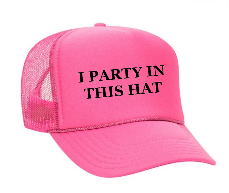 I Party In This Hat Trucker Hat