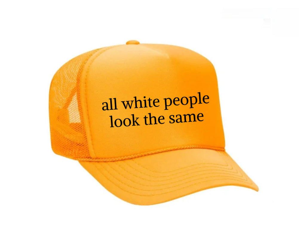 All White People Look The Same Trucker Hat