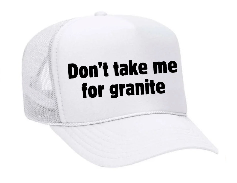 Don’t Take Me For Granite Trucker Hat