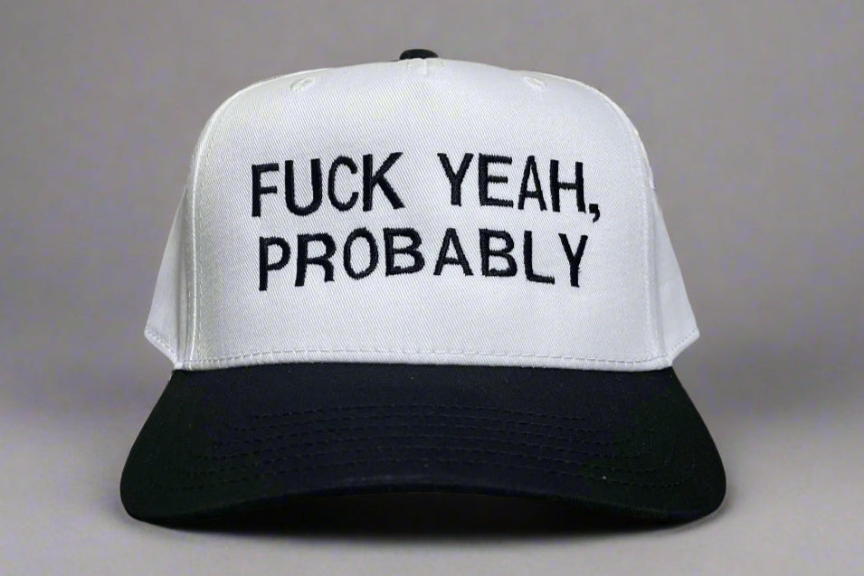 Fuck Yeah Probably Embroidered Hat