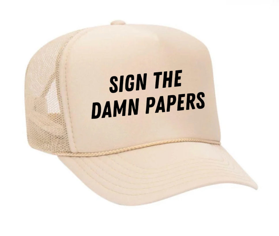 Sign The Damn Papers Trucker Hat