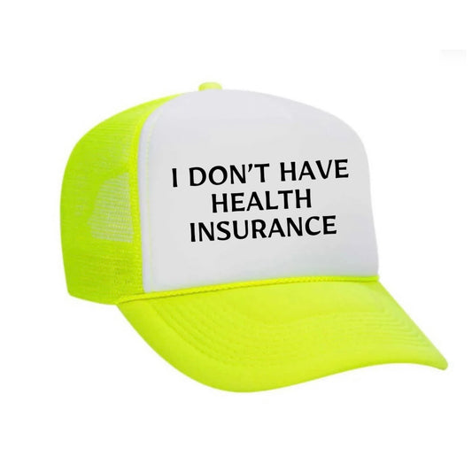 I Don’t Have Health Insurance Trucker Hat