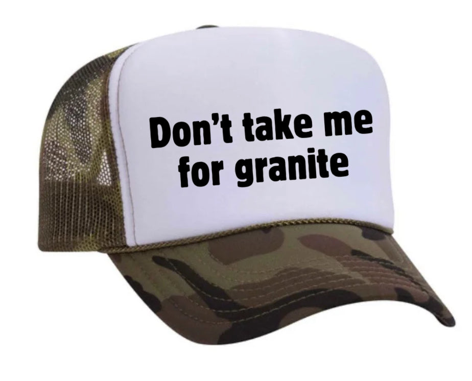 Don’t Take Me For Granite Trucker Hat