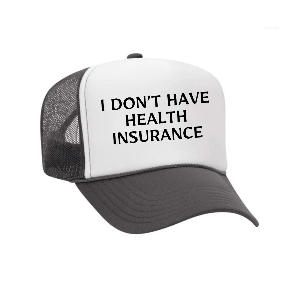 I Don’t Have Health Insurance Trucker Hat