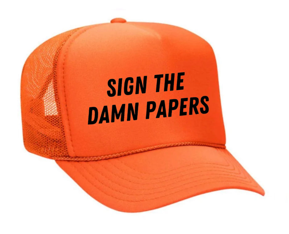 Sign The Damn Papers Trucker Hat