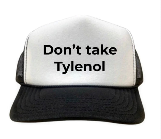 Don’t Take Tylenol Trucker Hat