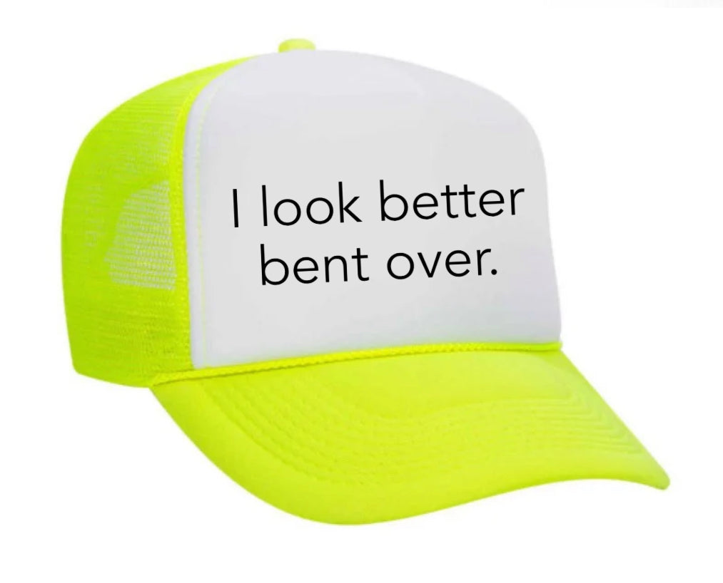 I Look Better Bent Over Trucker Hat