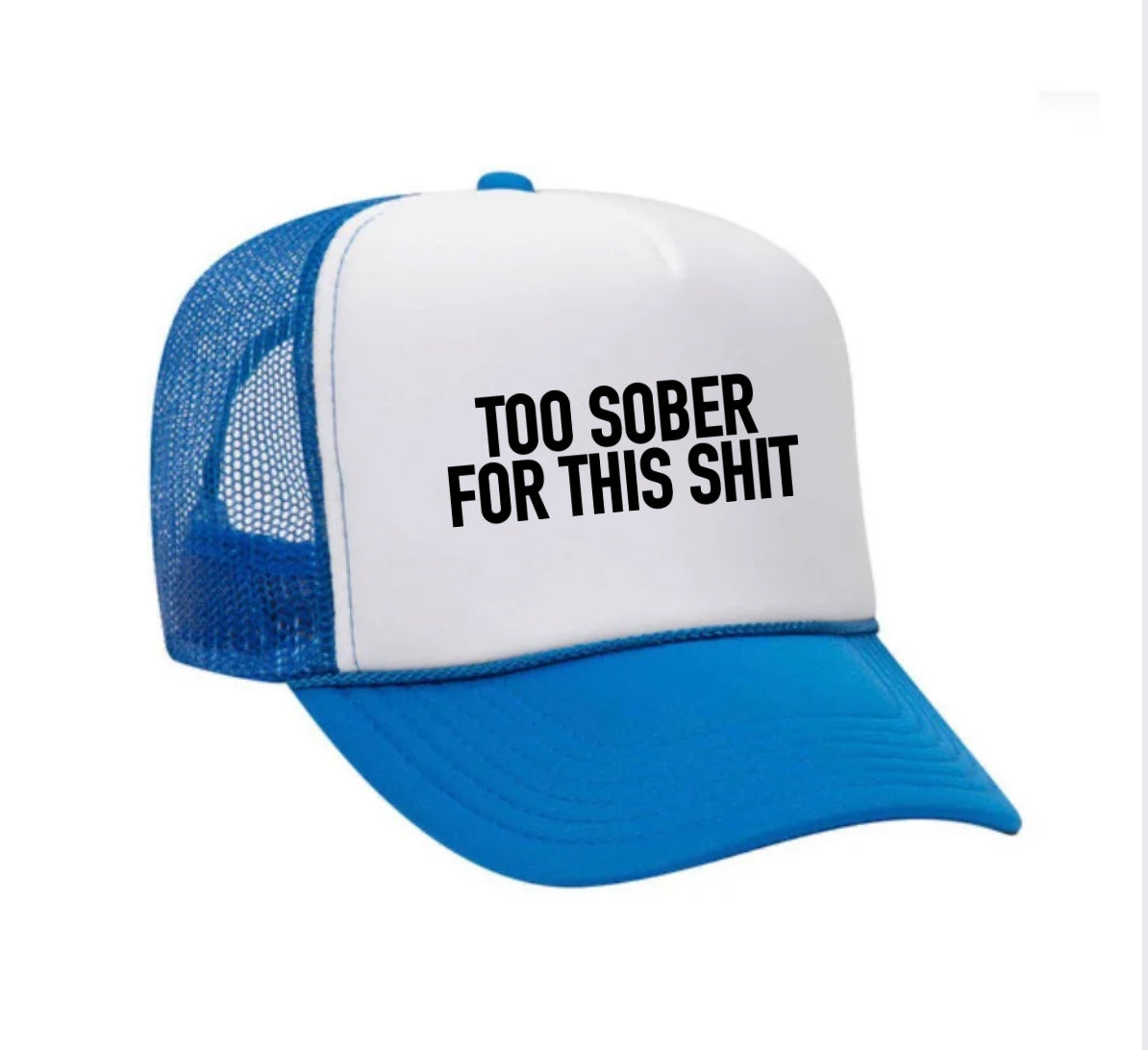 Too Sober For This Trucker Hat