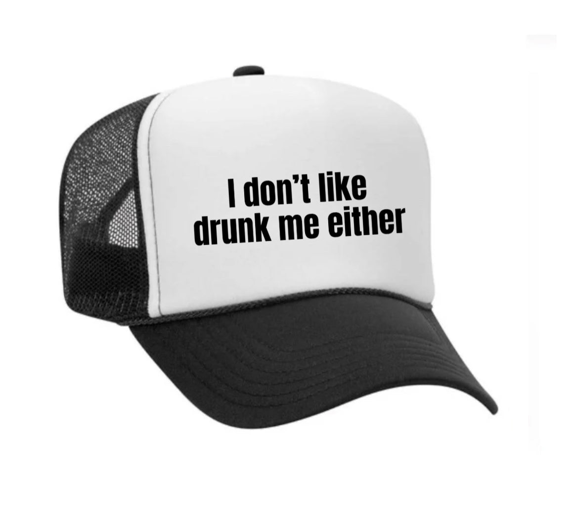 I Don’t Like Drunk Me Either Trucker Hat