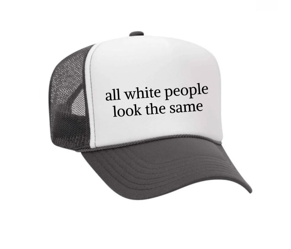 All White People Look The Same Trucker Hat