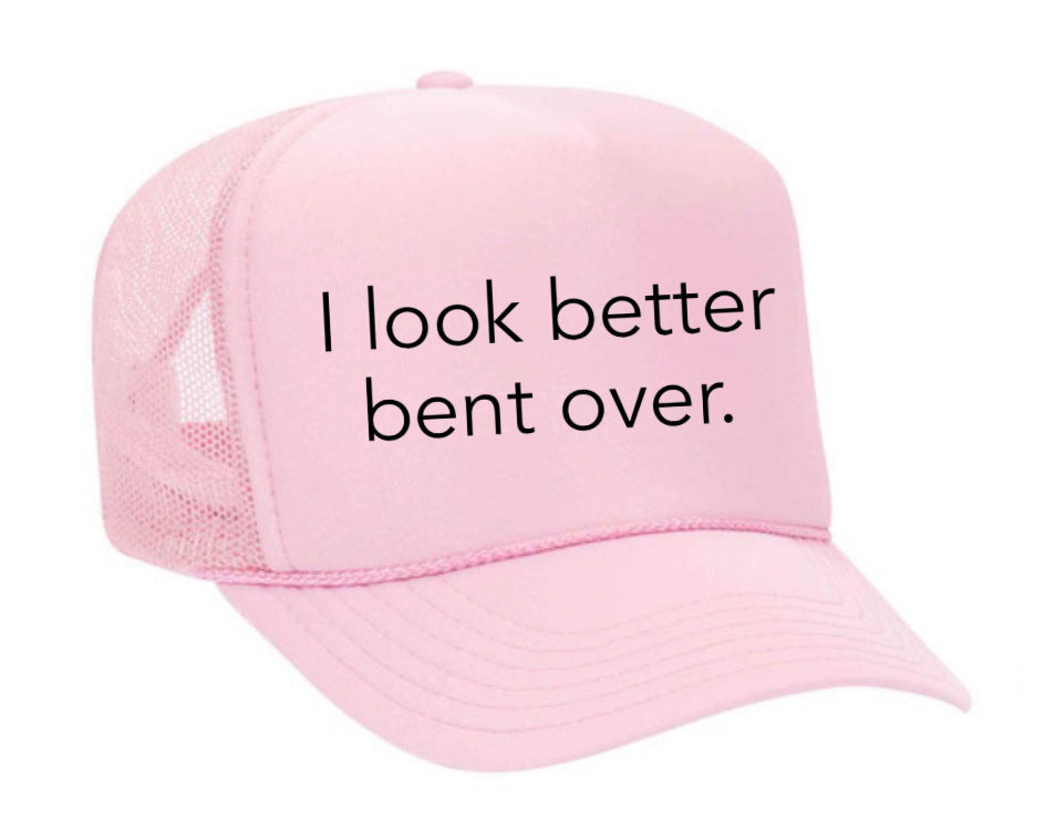 I Look Better Bent Over Trucker Hat