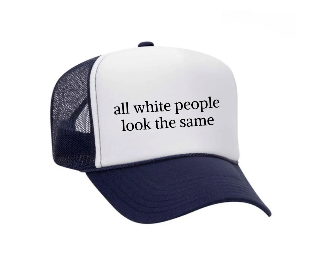 All White People Look The Same Trucker Hat