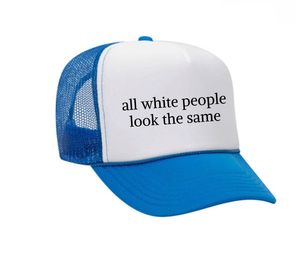 All White People Look The Same Trucker Hat