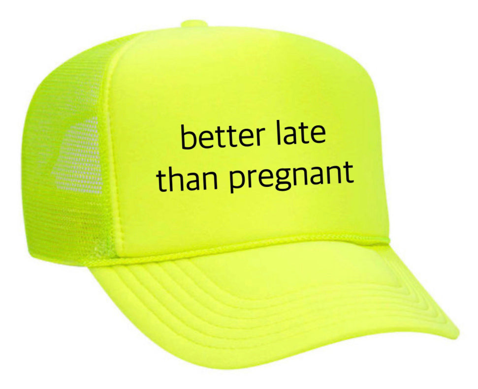Better Late Than Pregnant Trucker Hat