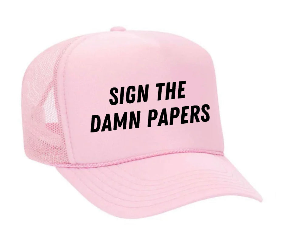 Sign The Damn Papers Trucker Hat