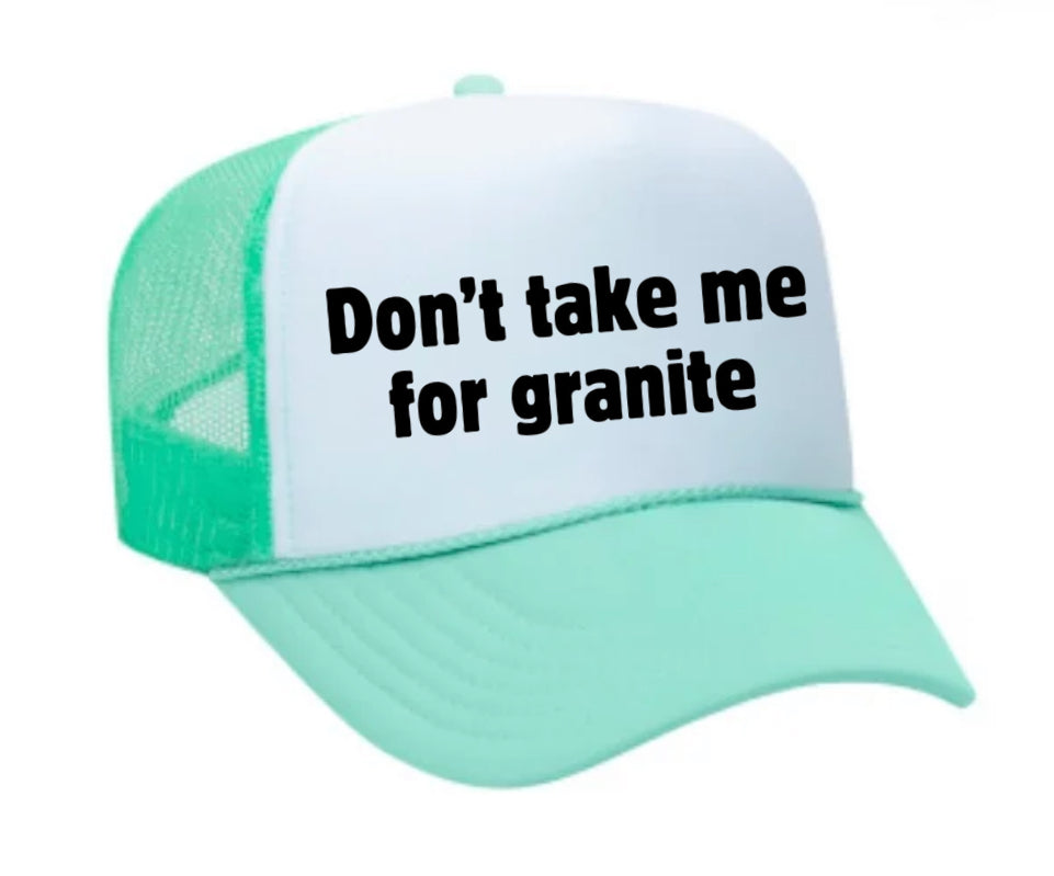 Don’t Take Me For Granite Trucker Hat