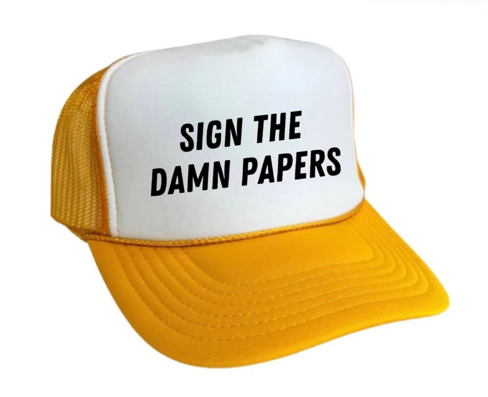 Sign The Damn Papers Trucker Hat