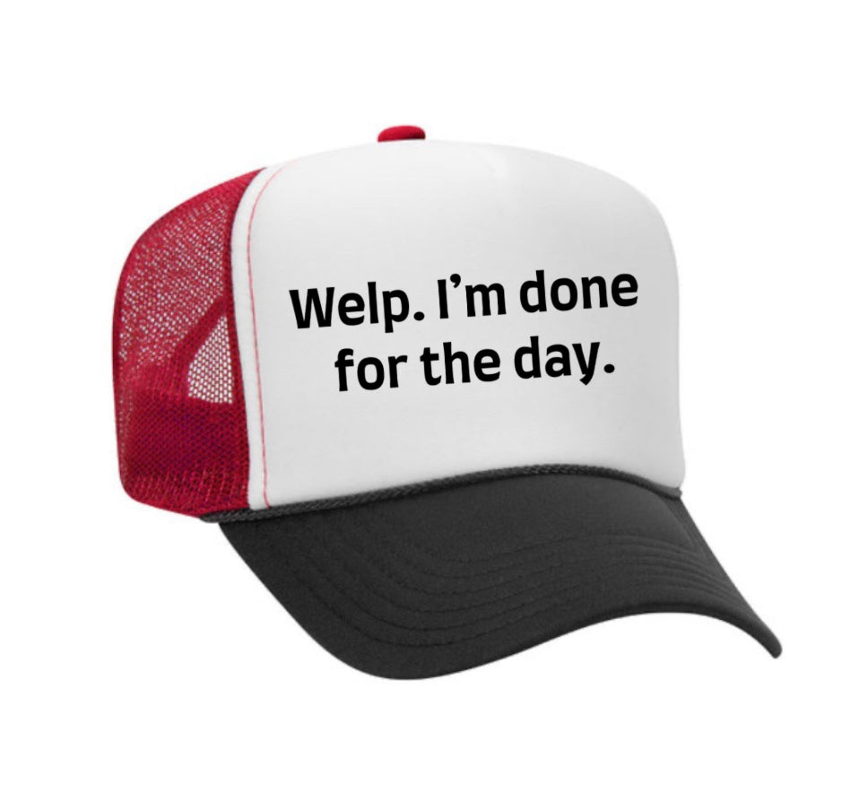 Welp I’m Done For The Day Trucker Hat