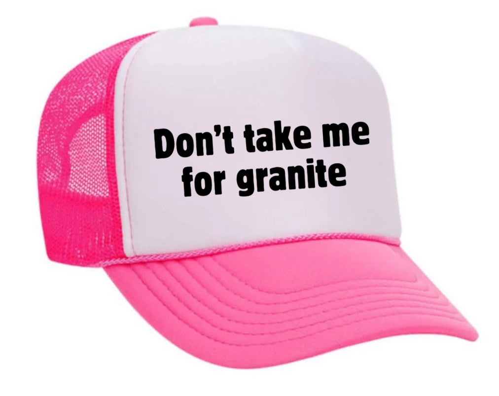 Don’t Take Me For Granite Trucker Hat