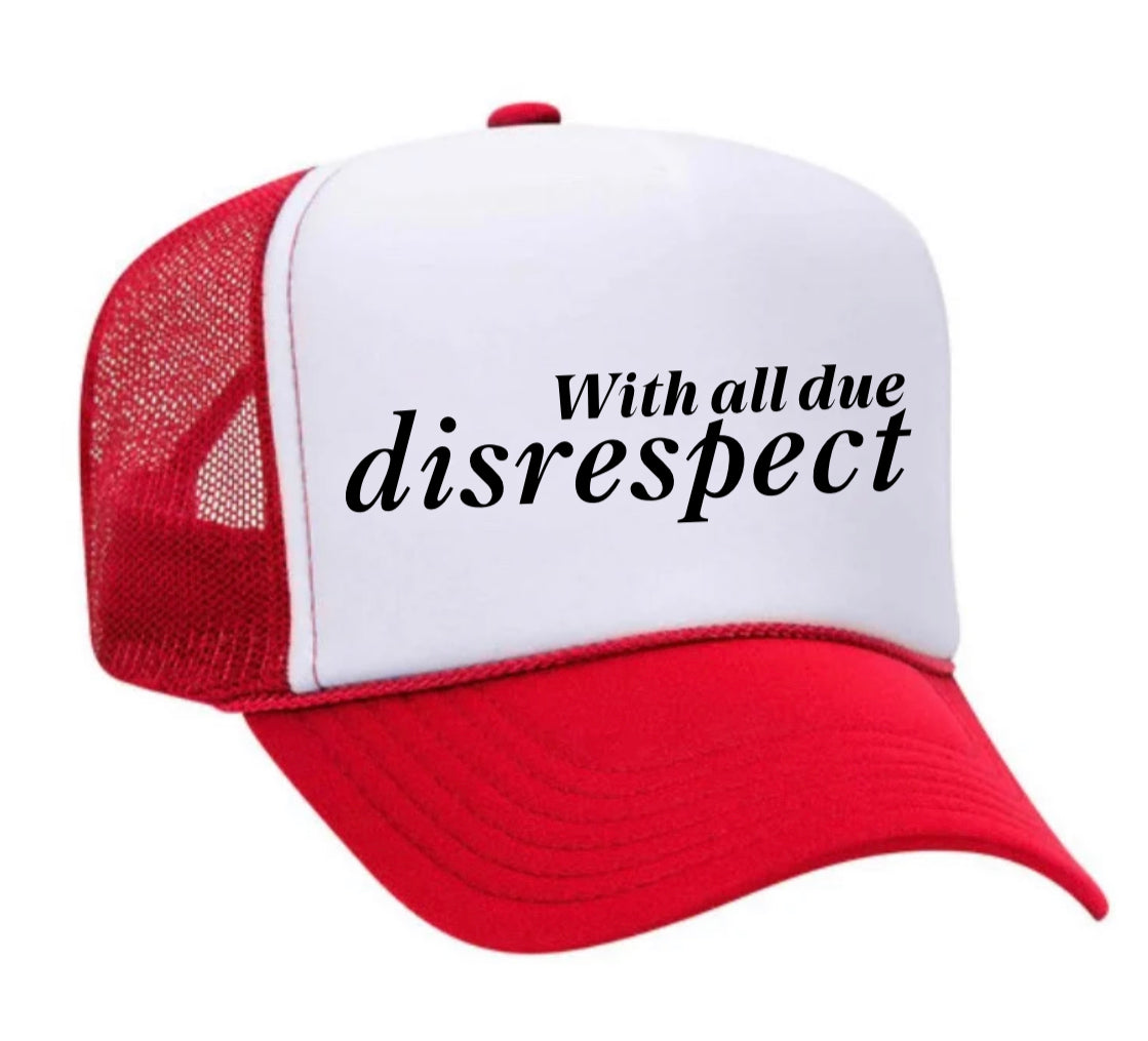 With all due disrespect Trucker Hat