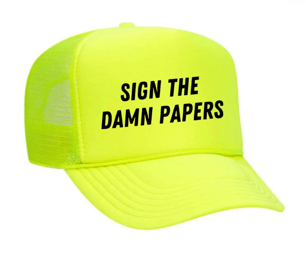 Sign The Damn Papers Trucker Hat