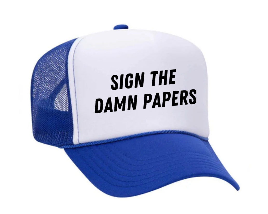 Sign The Damn Papers Trucker Hat