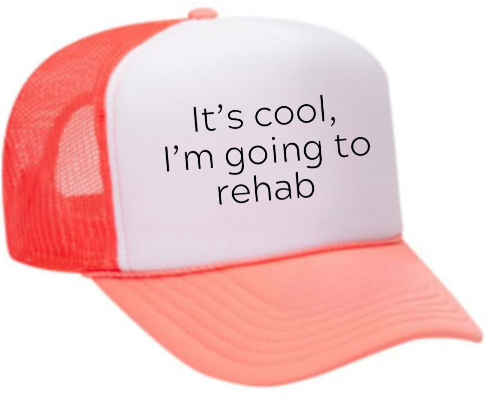 It's Cool, I'm Going to Rehab Trucker Hat