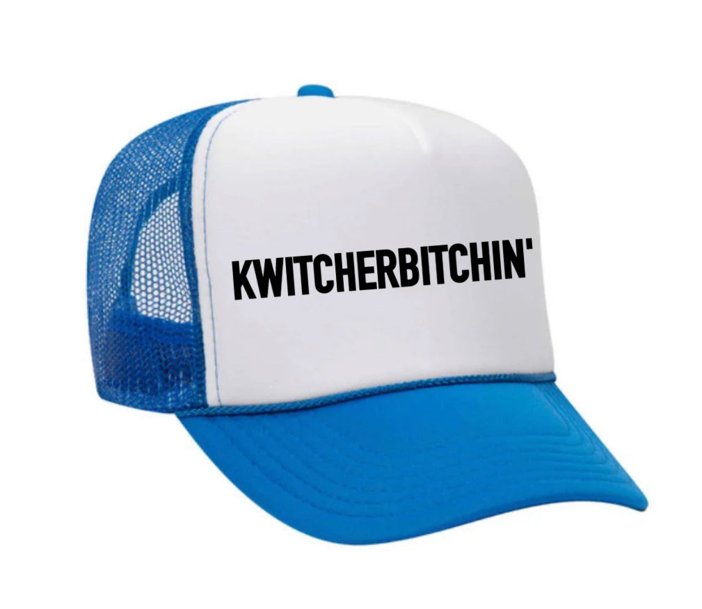 Kwitcherbitchin' Trucker Hat