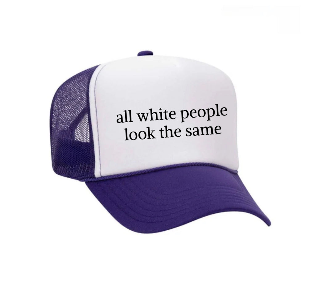 All White People Look The Same Trucker Hat