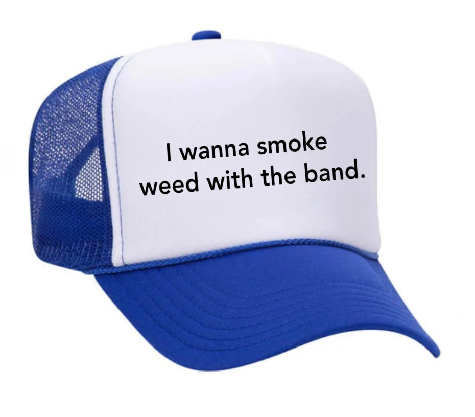 I wanna smoke weed with the band Trucker Hat