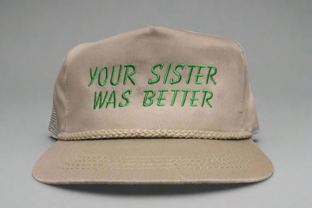 Your Sister Was Better Embroidered Trucker Hat