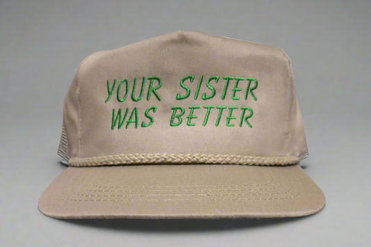 Your Sister Was Better Embroidered Trucker Hat