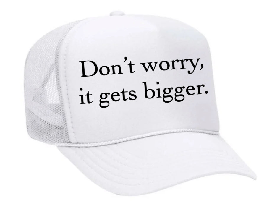 Don't Worry It Gets Bigger. Trucker Hat