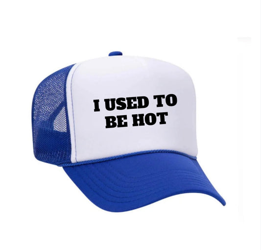 I Used To Be Hot Trucker Hat