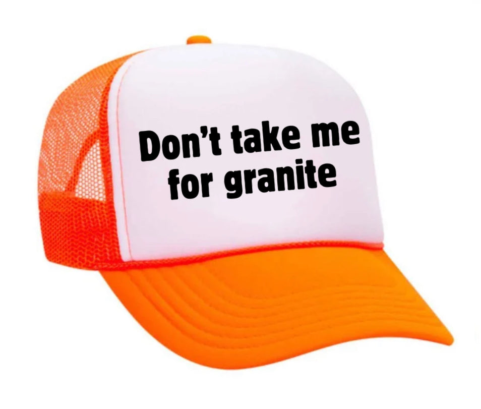 Don’t Take Me For Granite Trucker Hat