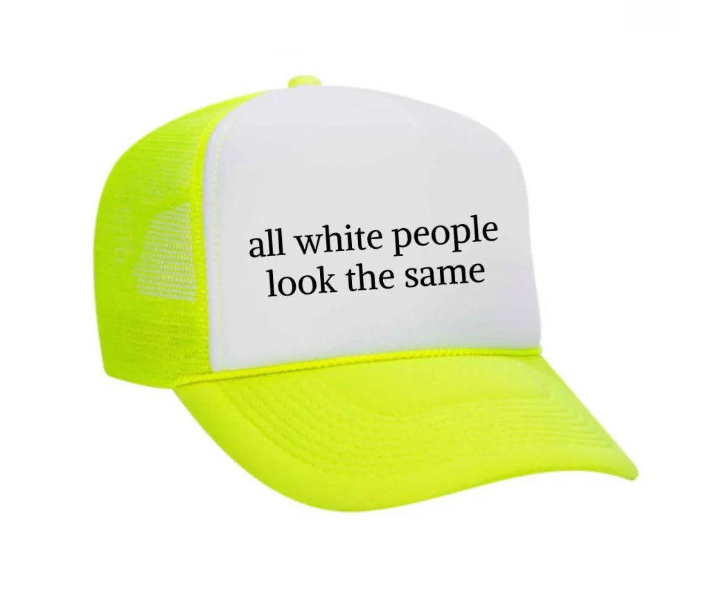 All White People Look The Same Trucker Hat