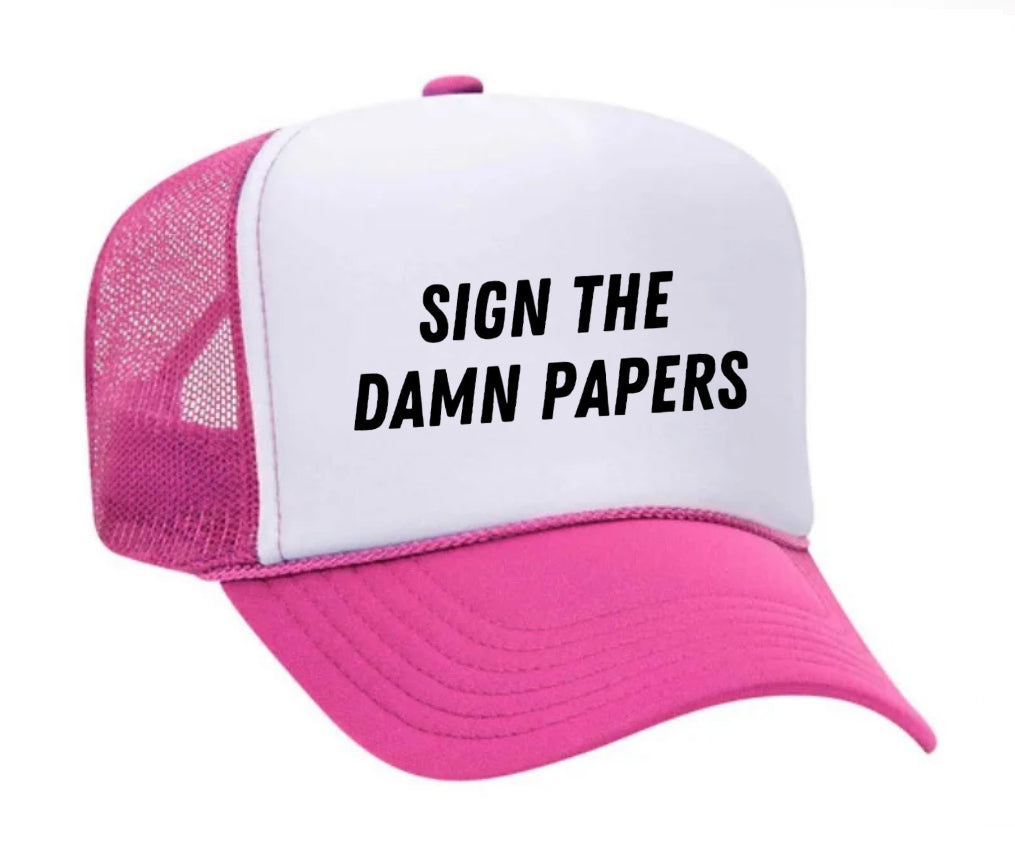 Sign The Damn Papers Trucker Hat