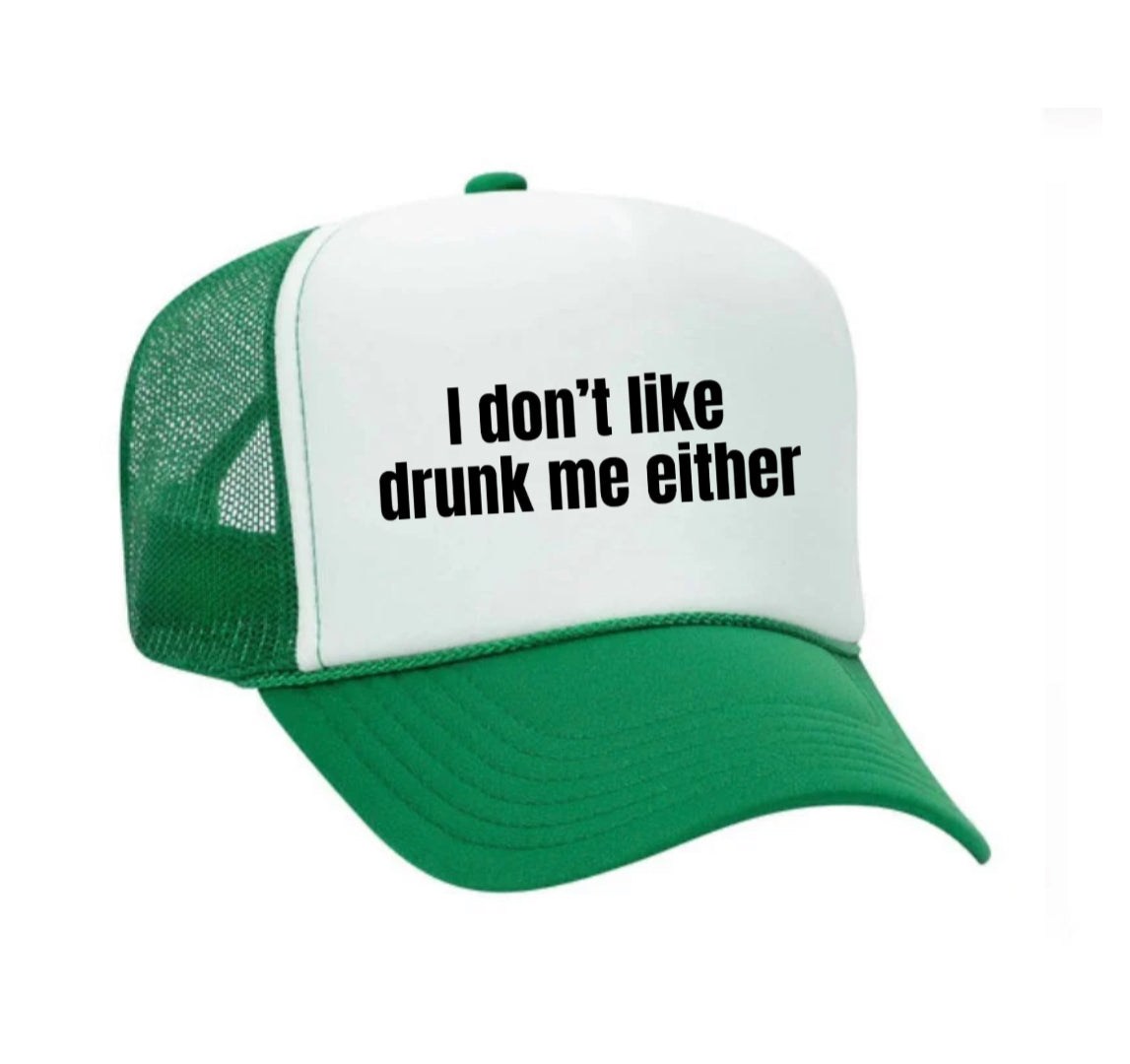 I Don’t Like Drunk Me Either Trucker Hat