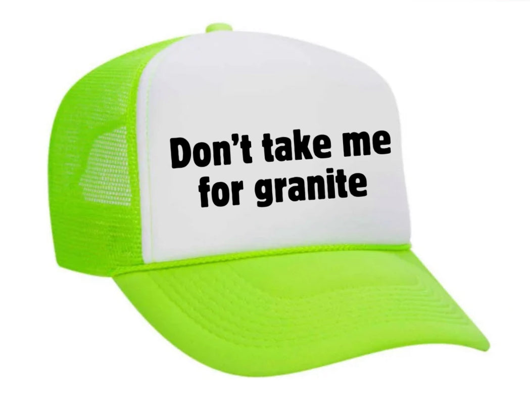 Don’t Take Me For Granite Trucker Hat