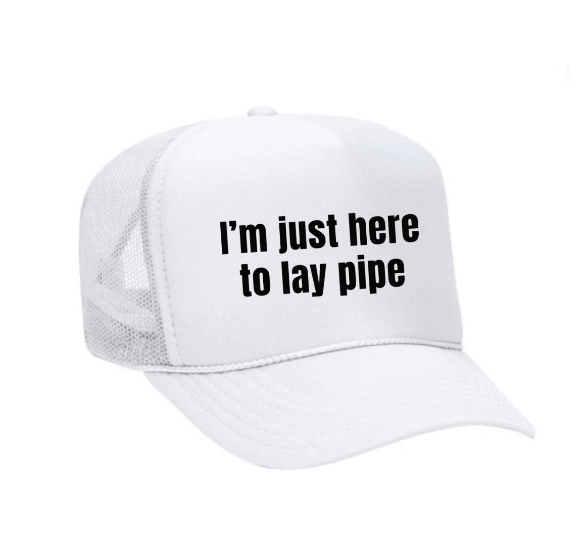 I’m Just Here To Lay Pipe Trucker Hat