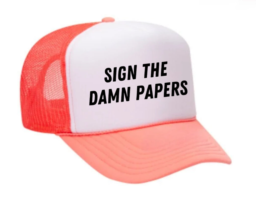 Sign The Damn Papers Trucker Hat