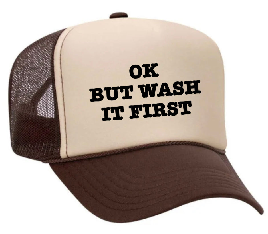 OK But Wash It First Trucker Hat