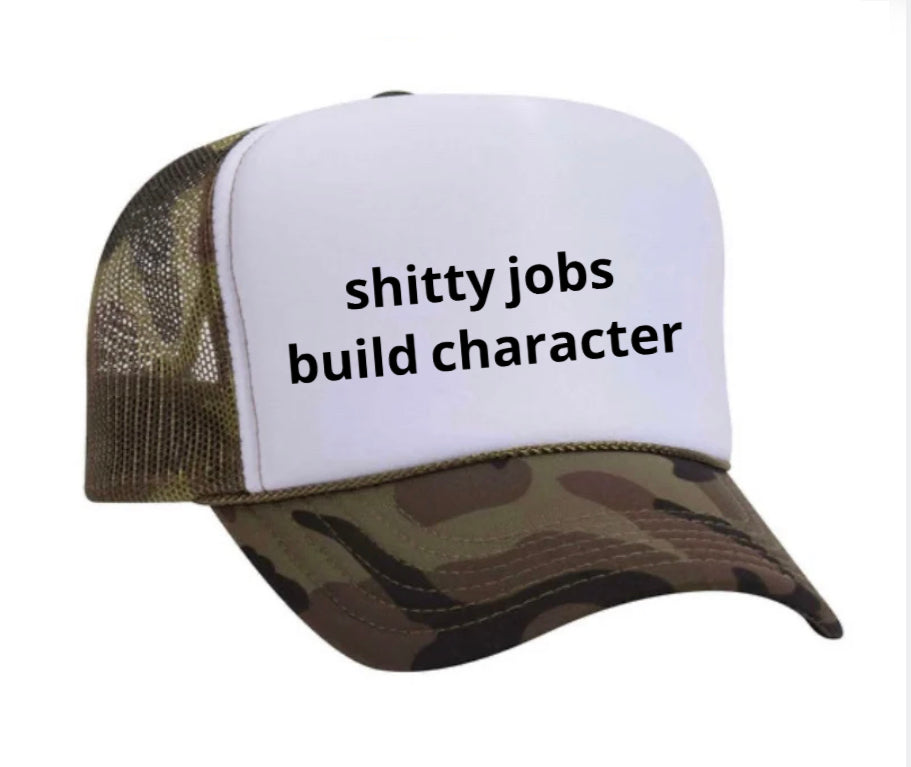 shitty jobs build character Trucker Hat