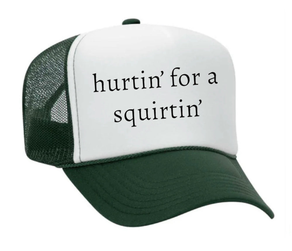 Hurtin’ for a Squirtin’ Trucker Hat