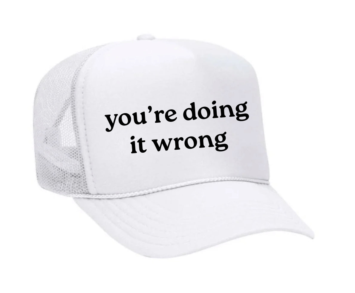 You’re Doing It Wrong Trucker Hat